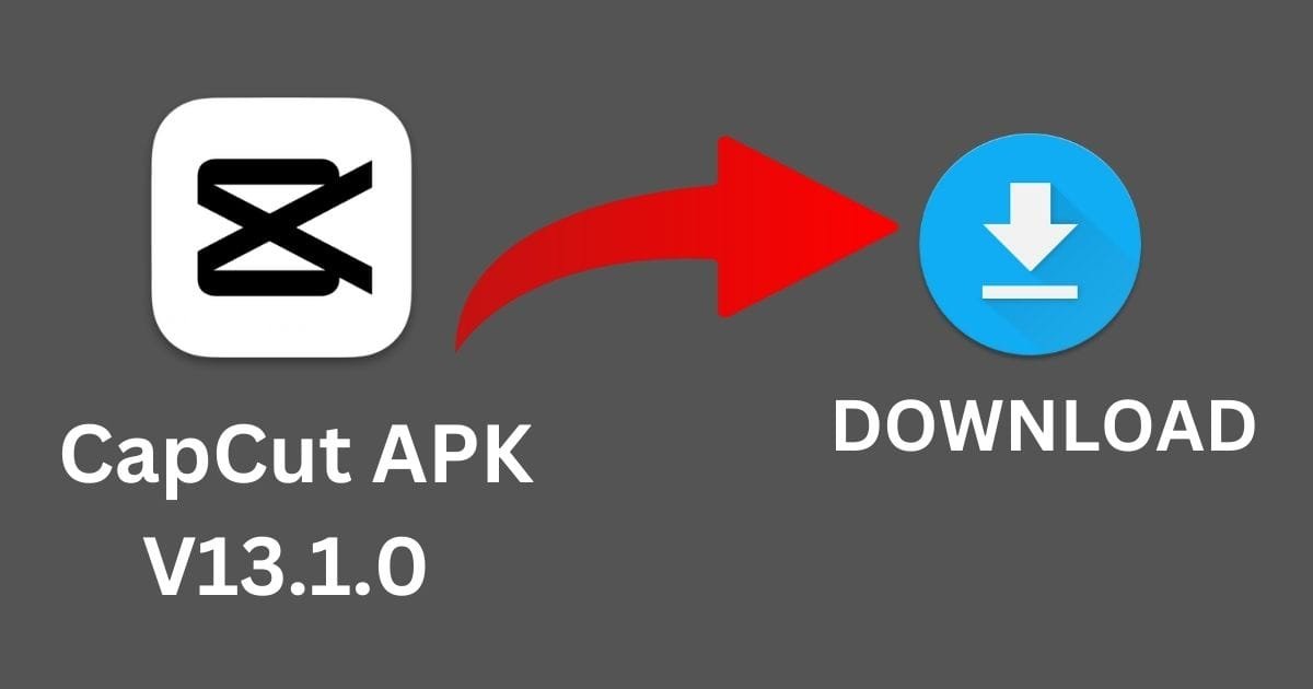 CapCut APK Latest Version [V13.1.0]